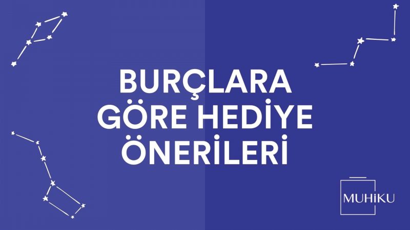 muhiku burclara gore hediye onerileri