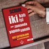 Scrum: İki Katı İşi Yarı Zamanda Yapma Sanatı