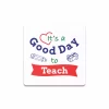 Its a Good Day to Teach Bardak Altlığı